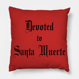 Devoted to Santa Muerte - for Devotees of Most Holy Death Pillow