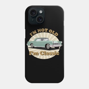 I'm Not Old I'm Classic Phone Case