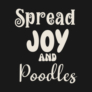 Spread Joy and Poodles T-Shirt