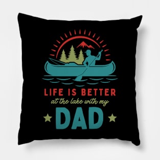 Life is Better at the Lake With my Dad Pillow