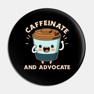 Caffeinate And Advocate Pin