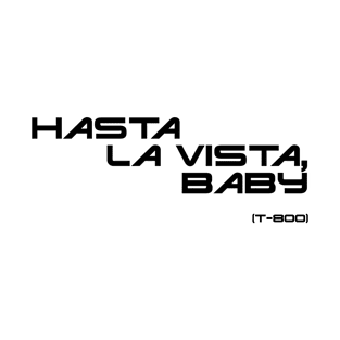 Hasta la vista, baby T-Shirt