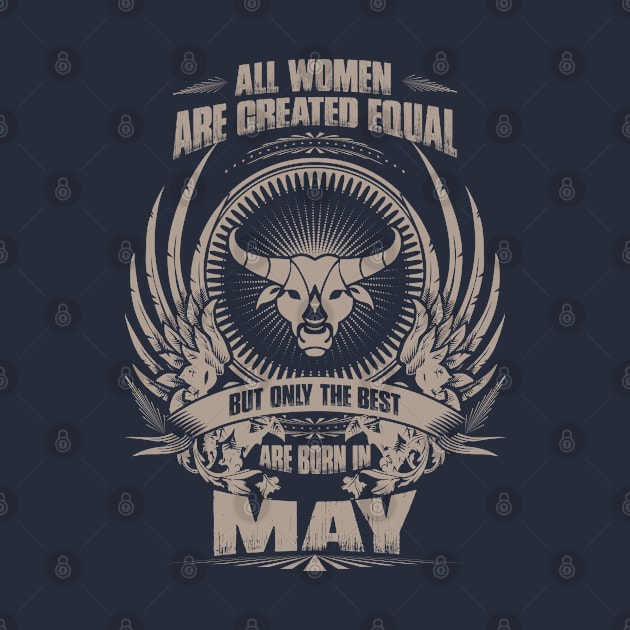 All Women are created equal, but only The best are born in May - Taurus by variantees