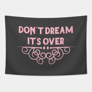 Don´t Dream It´s Over, pink Tapestry