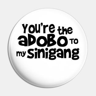 You're the adobo to my sinigang Pin