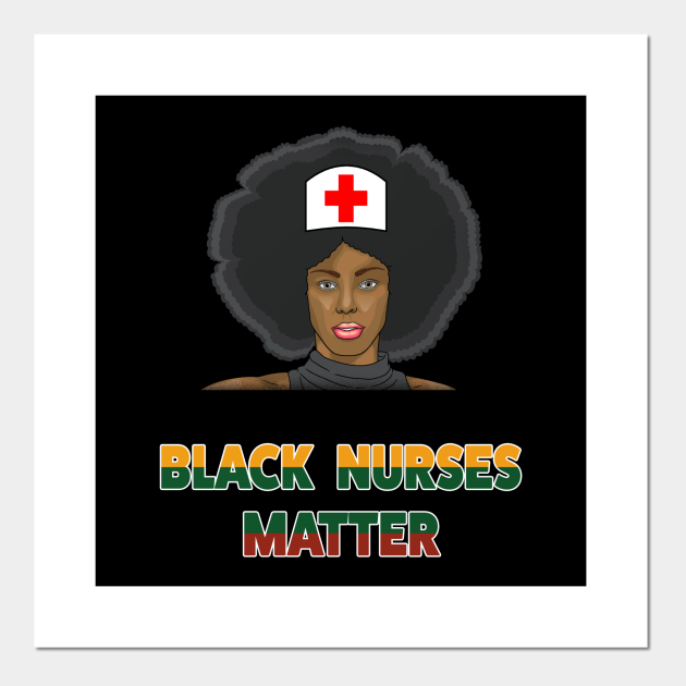 Black Nurses Matter Black History Month Nurse Gift - Black Nurse - Posters and Art Prints | TeePublic