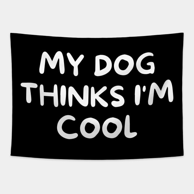 My dog thinks I'm cool Tapestry by Word and Saying