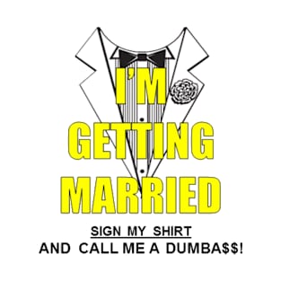 I'm Getting Married Sign My Shirt T-Shirt