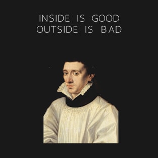 Inside is good outside is bad T-Shirt