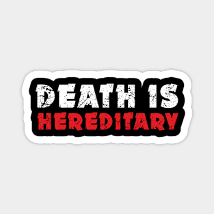 Death is  hereditary Magnet