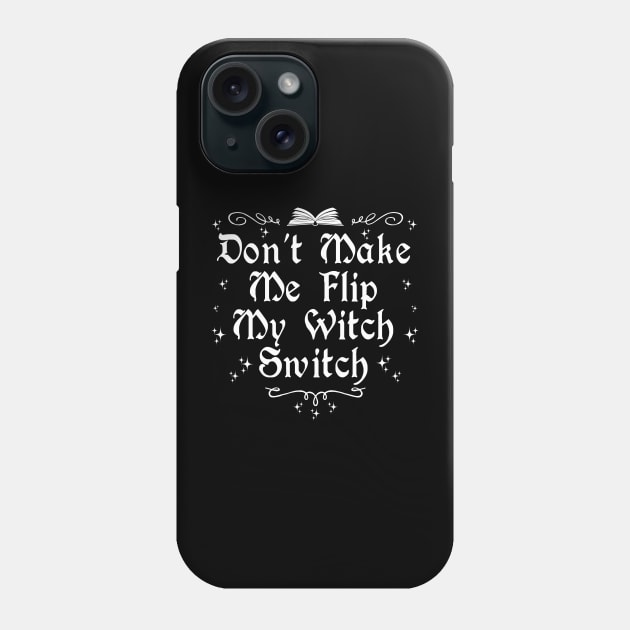 Don't  Make Me Flip My Witch Switch Phone Case by ShirtFace