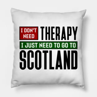 I don't need therapy, I just need to go to Scotland Pillow