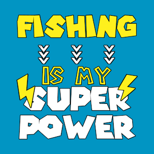 Fishing is My Super Power - Funny Saying Quote - Birthday Gift Ideas For Grandpas T-Shirt