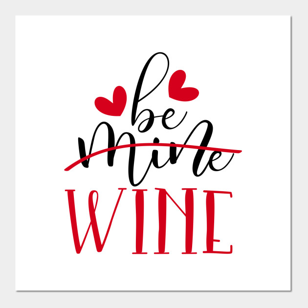 Be Mine Wine - Be Mine Wine Funny Wine Lover Gifts - Posters and Art ...