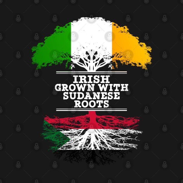 Irish Grown With Sudanese Roots - Gift for Sudanese With Roots From Sudan by Country Flags