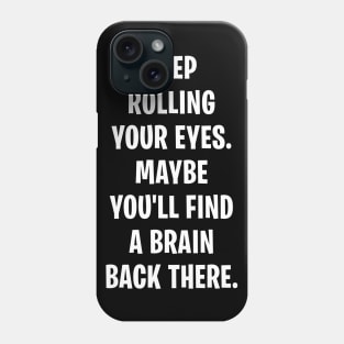 Keep Rolling Your Eyes Phone Case