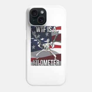 Wtf Is A Kilometer Funny 4th Of July Independence Day Phone Case