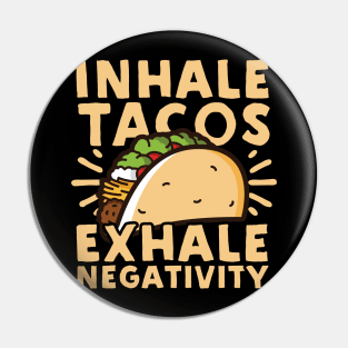 Inhale Tacos Exhale Negativity Pin