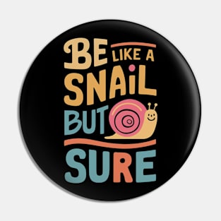 Be like a snail but slow sure Pin