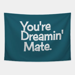 You're Dreaming Mate! Tapestry