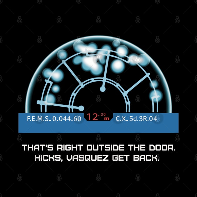 That's right outside the door. Hicks, Vasquez get back. by SPACE ART & NATURE SHIRTS 