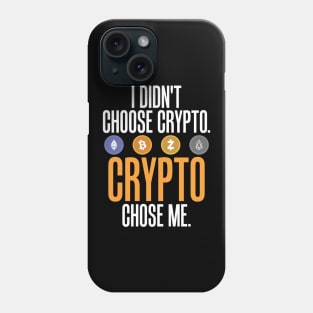 I Didn't Choose Crypto. Crypto Chose Me. Phone Case