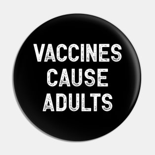 Vaccines Cause Adults Pin