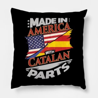 Made In America With Catalan Parts - Gift for Catalan From Catalonia Pillow