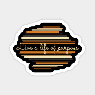 Live a life of purpose - Vintage life quotes Magnet