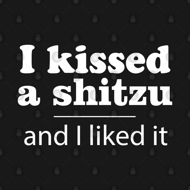 I Kissed A Shitzu by MarinasingerDesigns