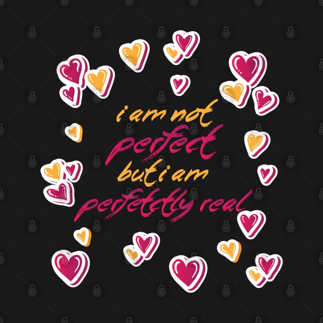 I Am Not Perfect But I Am Perfectly Real Design by STUDIOVO