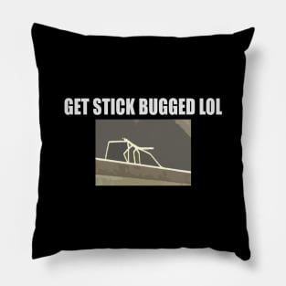 Get Stick Bugged Lol Pillow