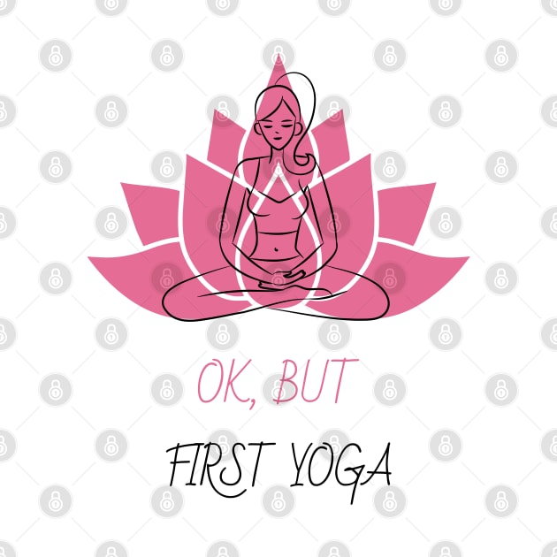 Ok, But First Yoga by Soulfully Sassy