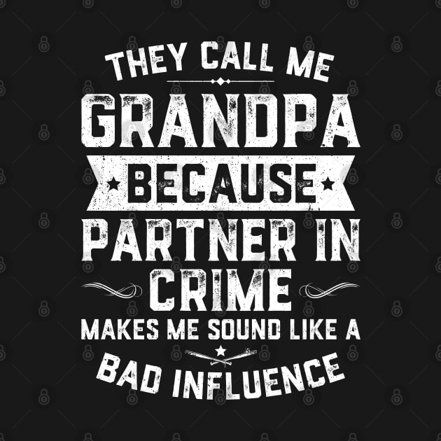They Call Me Grandpa Because Partner In Crime by trendingoriginals