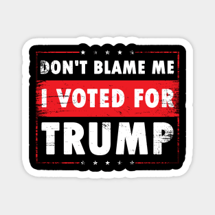 Don't Blame Me, I Voted For Trump, Magnet