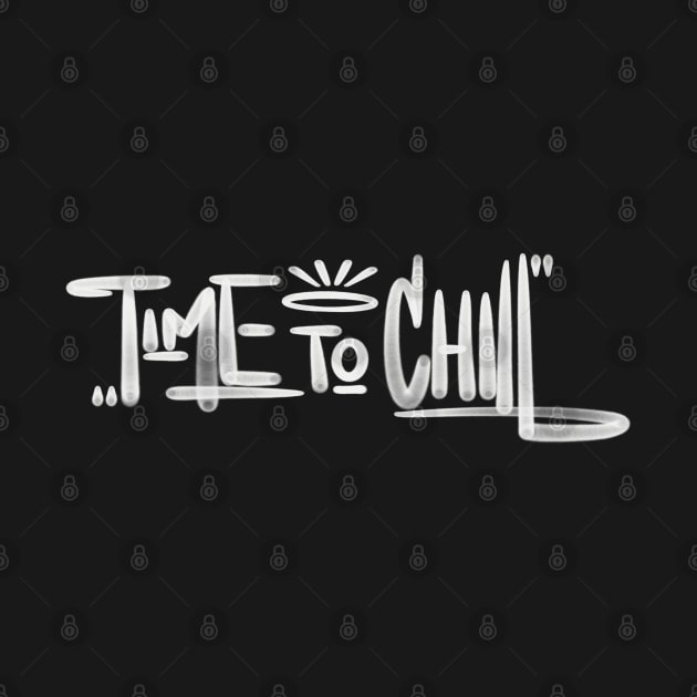 Time To Chill Graffiti Tag by 2wear Grafix