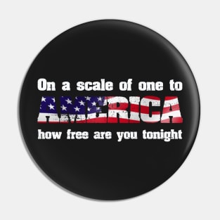 On A Scale Of One To AMERICA How Free Are You Tonight Pin