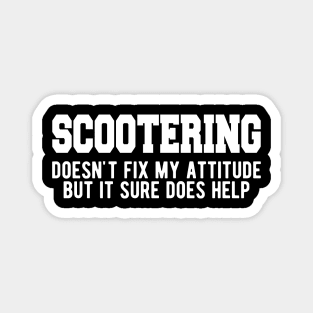 Scootering doesn't fix my attitude but it sure does help Magnet