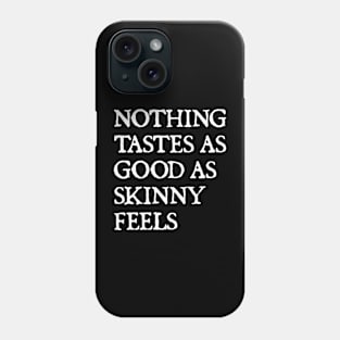 Nothing Tastes As Good As Skinny Feels Phone Case