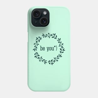 Be you, inspirational quote Phone Case