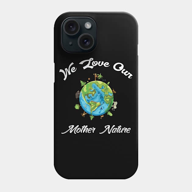 We love our mother nature Phone Case by WHOLESALENERD