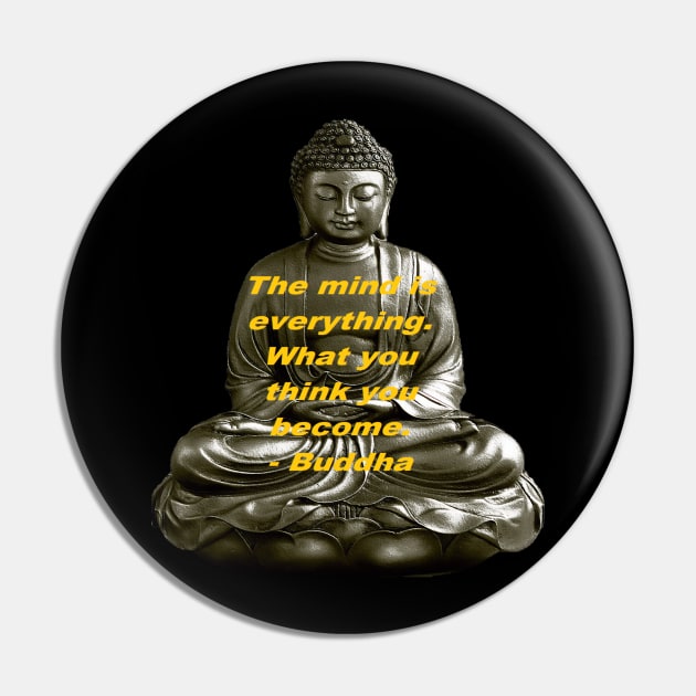 Buddha The Mind is Everything Pin by jmtaylor