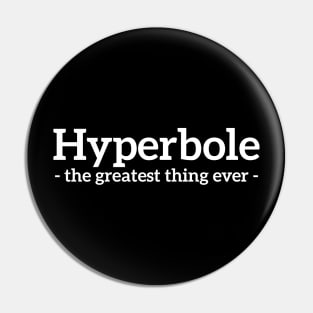 Hyperbole - the greatest thing ever funny t-shirt Pin