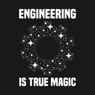 Engineering Is True Magic T-Shirt