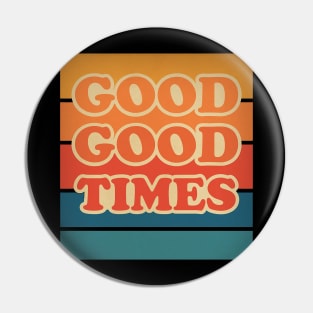 Retro Good Good Times Pin