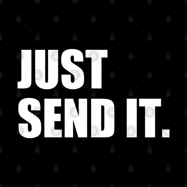 Just Send It. by Motivation sayings 