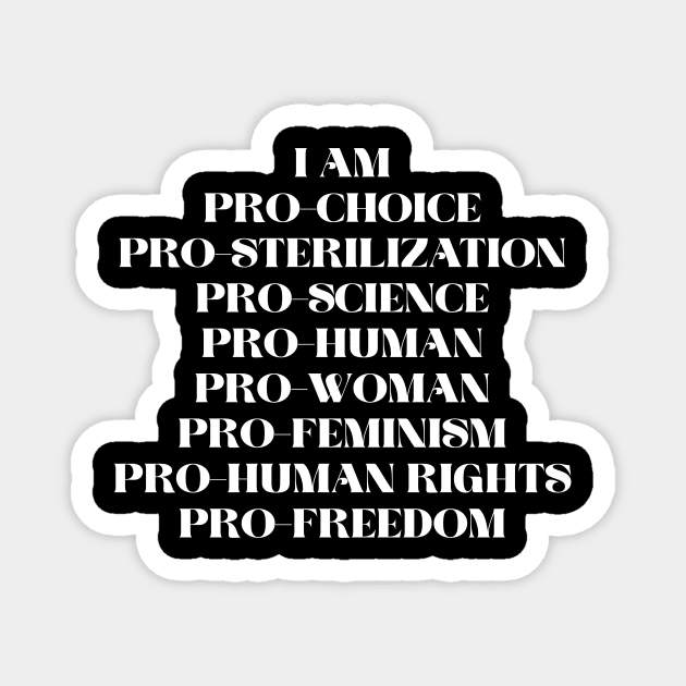Pro choice pro womens pro human pro sterilization pro feminism Magnet by KalanisArt