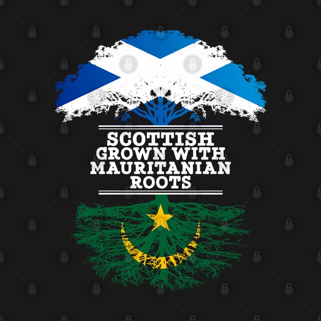 Scottish Grown With Mauritanian Roots - Gift for Mauritanian With Roots From Mauritania by Country Flags