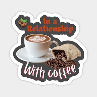 In a relationship with coffee Magnet