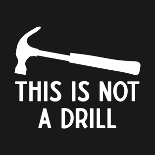 This is Not A Drill T-Shirt